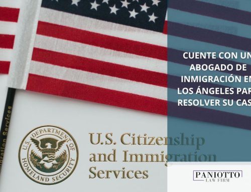 Cuente con un Abogado de Inmigración en Los Angeles Para Resolver su Caso