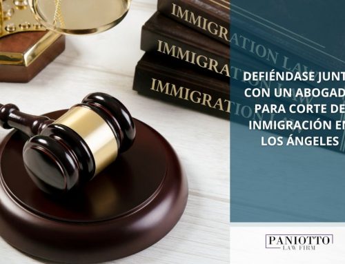Defiéndase Junto con un Abogado Para Corte de Inmigración en Los Ángeles